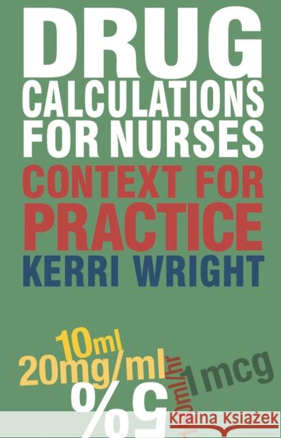 Drug Calculations for Nurses: Context for Practice Wright, Kerri 9780230231610 0