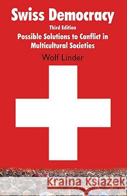 Swiss Democracy: Possible Solutions to Conflict in Multicultural Societies Linder, W. 9780230231894 0