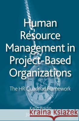 Human Resource Management in Project-Based Organizations: The HR Quadriad Framework Bredin, K. 9780230231900