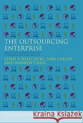 The Outsourcing Enterprise: From Cost Management to Collaborative Innovation Willcocks, L. 9780230231917