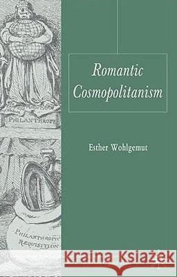 Romantic Cosmopolitanism Esther Wohlgemut 9780230232044 PALGRAVE MACMILLAN