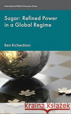 Sugar: Refined Power in a Global Regime Ben Richardson 9780230232204 0