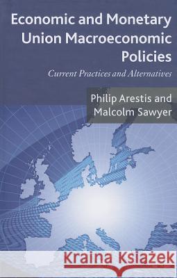 Economic and Monetary Union Macroeconomic Policies: Current Practices and Alternatives Arestis, P. 9780230232228 Palgrave MacMillan