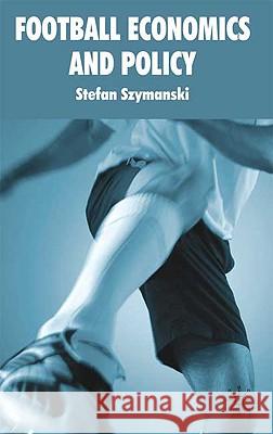 Football Economics and Policy Stefan Szymanski 9780230232235 Palgrave MacMillan