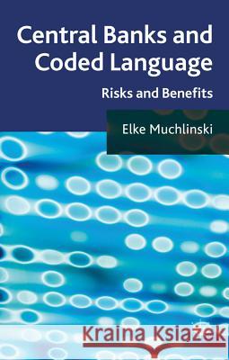 Central Banks and Coded Language: Risks and Benefits Muchlinski, Elke 9780230232280 0