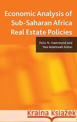 Economic Analysis of Sub-Saharan Africa Real Estate Policies Felix Hammond Yaw Adarkwah Antwi 9780230232310