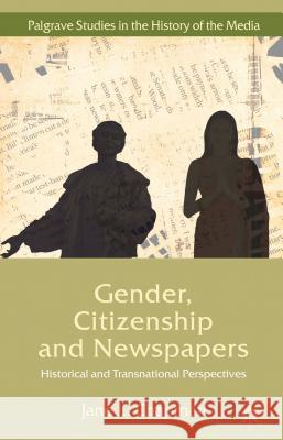 Gender, Citizenship and Newspapers: Historical and Transnational Perspectives Chapman, Jane L. 9780230232440 0