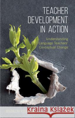 Teacher Development in Action: Understanding Language Teachers' Conceptual Change Kubanyiova, M. 9780230232587 Palgrave MacMillan