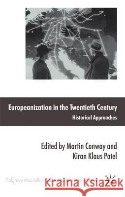 Europeanization in the Twentieth Century: Historical Approaches Conway, M. 9780230232686 Palgrave MacMillan