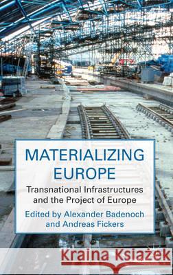 Materializing Europe: Transnational Infrastructures and the Project of Europe Badenoch, A. 9780230232891 Palgrave MacMillan