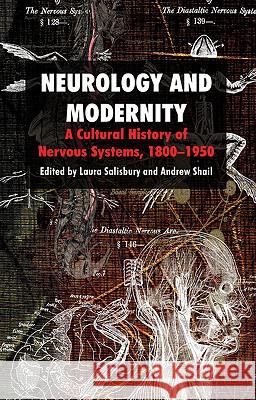 Neurology and Modernity: A Cultural History of Nervous Systems, 1800-1950 Salisbury, Laura 9780230233133 Palgrave MacMillan