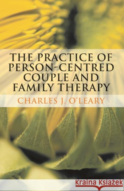 The Practice of Person-Centred Couple and Family Therapy Charles J O'Leary 9780230233188