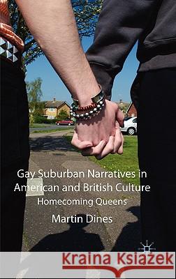 Gay Suburban Narratives in American and British Culture: Homecoming Queens Dines, M. 9780230233249