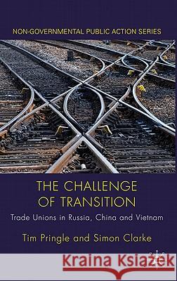 The Challenge of Transition: Trade Unions in Russia, China and Vietnam Pringle, Tim 9780230233300 Non-governmental Public Action