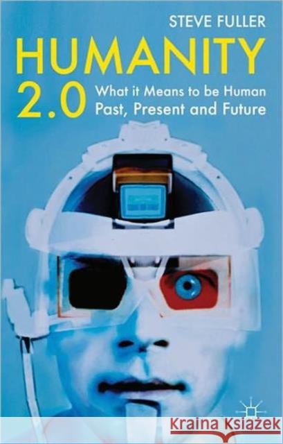 Humanity 2.0: What It Means to Be Human Past, Present and Future Fuller, S. 9780230233430 PALGRAVE MACMILLAN