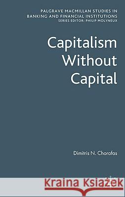Capitalism Without Capital Dimitris N. Chorafas 9780230233461 PALGRAVE MACMILLAN