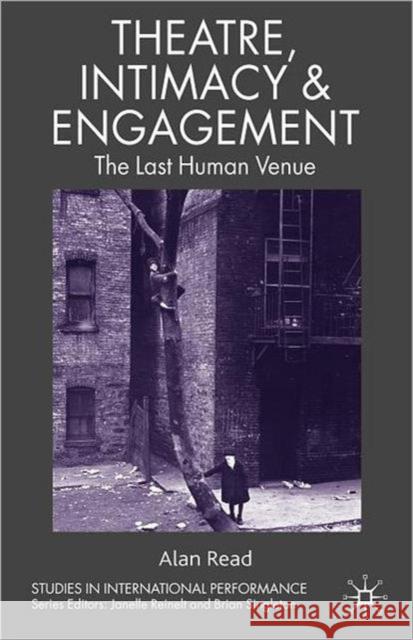 Theatre, Intimacy & Engagement: The Last Human Venue Read, A. 9780230235243 PALGRAVE MACMILLAN