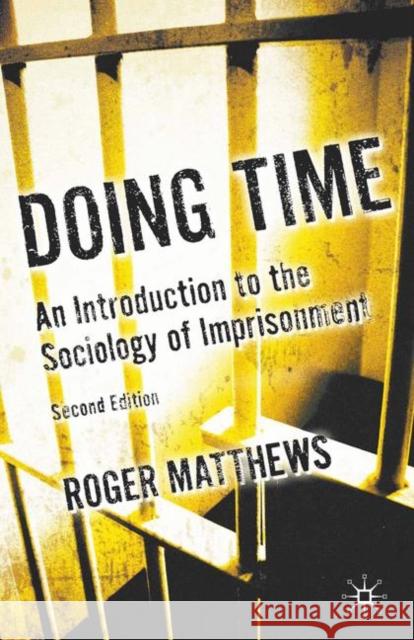 Doing Time: An Introduction to the Sociology of Imprisonment Matthews, Roger 9780230235526