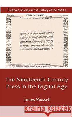 The Nineteenth-Century Press in the Digital Age Mussell, James 9780230235533 Palgrave Studies in the History of the Media