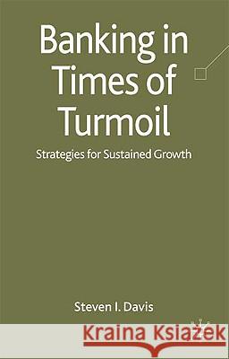 Banking in Turmoil: Strategies for Sustainable Growth Davis, S. 9780230235717 PALGRAVE MACMILLAN