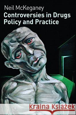 Controversies in Drugs Policy and Practice Neil McKeganey 9780230235946