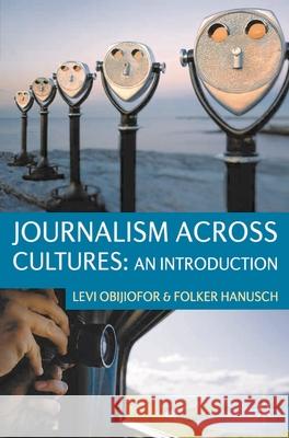 Journalism Across Cultures: An Introduction Levi Obijiofor 9780230236103