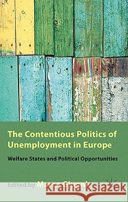The Contentious Politics of Unemployment in Europe: Welfare States and Political Opportunities Giugni, M. 9780230236165 Palgrave MacMillan
