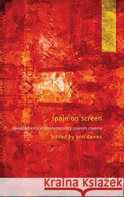 Spain on Screen: Developments in Contemporary Spanish Cinema Davies, A. 9780230236202 Palgrave MacMillan