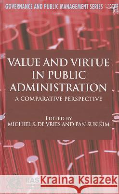 Value and Virtue in Public Administration: A Comparative Perspective De Vries, Michiel S. 9780230236479 Palgrave MacMillan