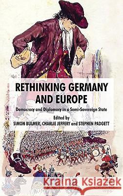 Rethinking Germany and Europe: Democracy and Diplomacy in a Semi-Sovereign State Padgett, Stephen 9780230236554