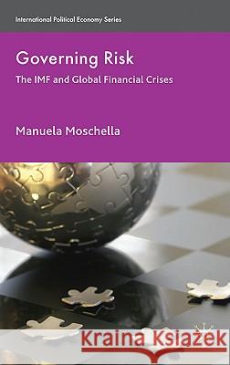 Governing Risk: The IMF and Global Financial Crises Moschella, M. 9780230236875