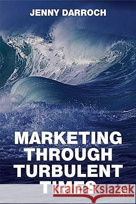 Marketing Through Turbulent Times Jenny Darroch 9780230237308 Palgrave MacMillan