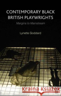 Contemporary Black British Playwrights: Margins to Mainstream Goddard, L. 9780230237483