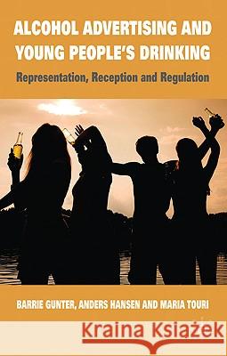 Alcohol Advertising and Young People's Drinking: Representation, Reception and Regulation Gunter, B. 9780230237537 PALGRAVE MACMILLAN