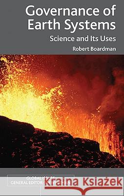 Governance of Earth Systems: Science and Its Uses Boardman, R. 9780230237704 Palgrave MacMillan