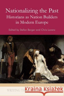 Nationalizing the Past: Historians as Nation Builders in Modern Europe Berger, S. 9780230237926 Palgrave MacMillan
