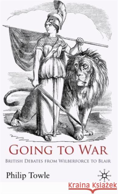 Going to War: British Debates from Wilberforce to Blair Towle, P. 9780230237933 PALGRAVE MACMILLAN