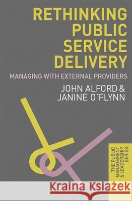 Rethinking Public Service Delivery: Managing with External Providers Alford, John 9780230237940 Palgrave MacMillan