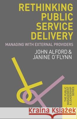 Rethinking Public Service Delivery: Managing with External Providers Alford, John 9780230237957