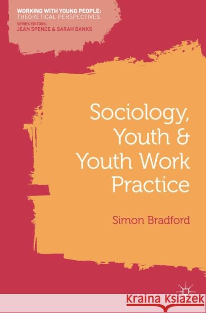 Sociology, Youth and Youth Work Practice Simon Bradford 9780230237988
