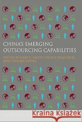 China's Emerging Outsourcing Capabilities: The Services Challenge Willcocks, Leslie P. 9780230238442