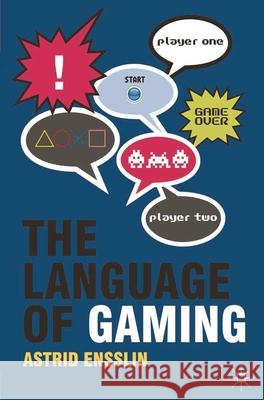 The Language of Gaming Astrid Ensslin 9780230238596
