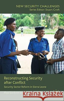Reconstructing Security After Conflict: Security Sector Reform in Sierra Leone Jackson, P. 9780230239005 Palgrave MacMillan