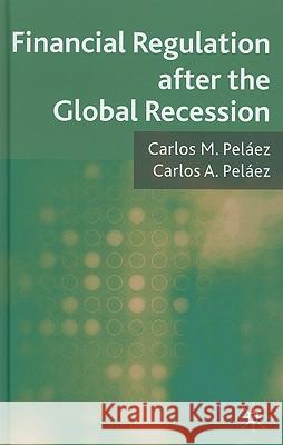Financial Regulation After the Global Recession Peláez, C. 9780230239029 PALGRAVE MACMILLAN