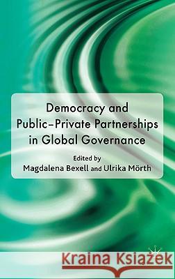 Democracy and Public-Private Partnerships in Global Governance Magdalena Bexell Ulrika Morth 9780230239067 Palgrave MacMillan