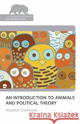 An Introduction to Animals and Political Theory Alasdair Cochrane 9780230239258 Palgrave MacMillan