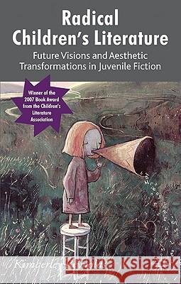 Radical Children's Literature: Future Visions and Aesthetic Transformations in Juvenile Fiction Reynolds, K. 9780230239371 0