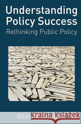 Understanding Policy Success: Rethinking Public Policy McConnell, Allen 9780230239753 0