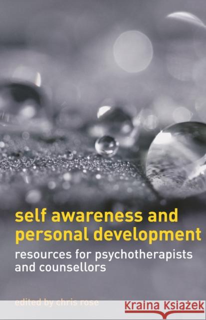 Self Awareness and Personal Development: Resources for Psychotherapists and Counsellors Rose, Chris 9780230240186