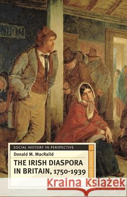 The Irish Diaspora in Britain, 1750-1939 Donald M MacRaild 9780230240292